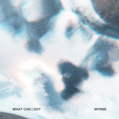 シングル/What Can I Do/MYRNE