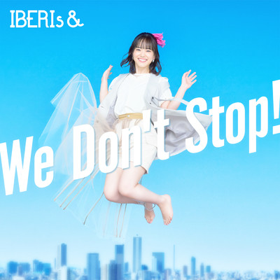 We Don't Stop！ (Haruka Solo ver.)/IBERIs&