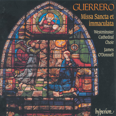 Guerrero: Missa Sancta et immaculata & Other Sacred Music/Westminster Cathedral Choir／ジェームズ・オドンネル