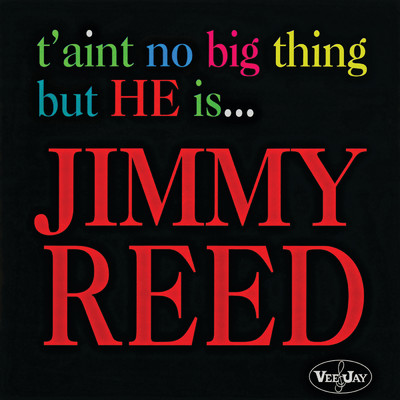 T'Aint No Big Thing But He Is... Jimmy Reed/ジミー・リード