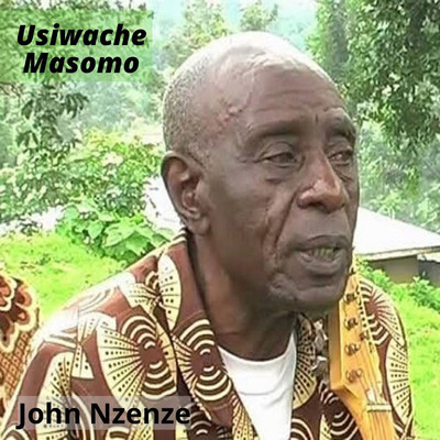 Usiwache Masomo/John Nzenze