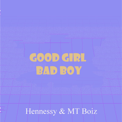 Good Girl Bad Boy/Hennessy & MTBOIZ