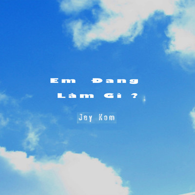 アルバム/Em Dang Lam Gi ？/Jay Kem