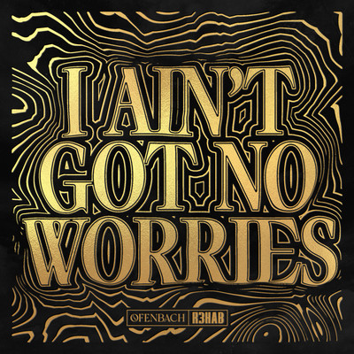 シングル/I Ain't Got No Worries/Ofenbach & R3HAB