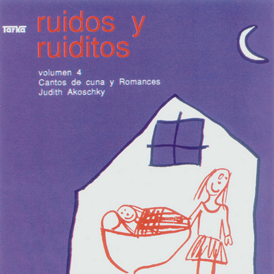 Ruidos y Ruiditos. Cantos de Cuna y Romances/Judith Akoschky