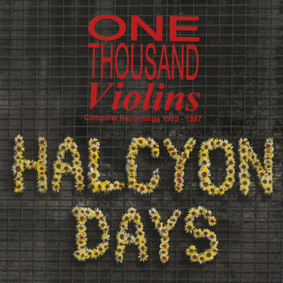 Halcyon Days (Complete Recordings 1985-1987)/One Thousand Violins