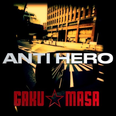 ANTI HERO/GAKU☆MASA