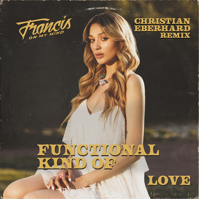 Functional Kind Of Love (Christian Eberhard Remix)/Francis On My Mind／Christian Eberhard