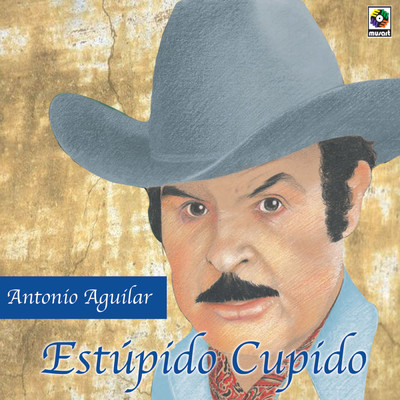 Estupido Cupido/Antonio Aguilar