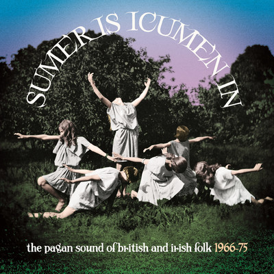 アルバム/Sumer Is Icumen In: The Pagan Sound Of British And Irish Folk 1966-75/Various Artists