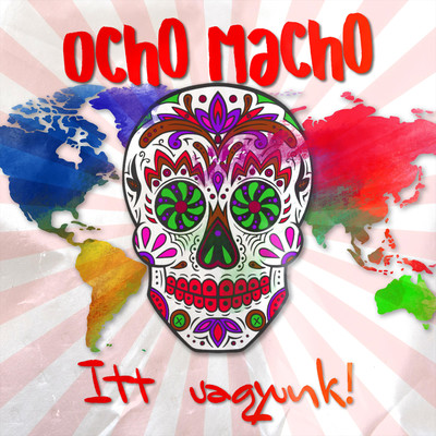 アルバム/Itt vagyunk！/Ocho Macho