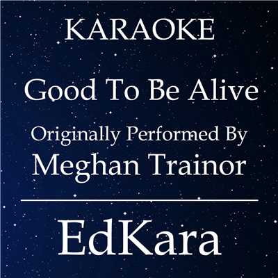 シングル/Good to Be Alive (Originally Performed by Meghan Trainor) [Karaoke No Guide Melody Version]/EdKara