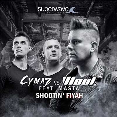 Shootin' Fiyah (feat. Masta)/Cymaz vs Wout