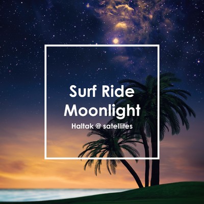 シングル/Surf Ride Moonlight/Haltak @ satellites