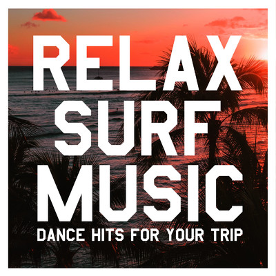 アルバム/RELAX SURF MUSIC -DANCE HITS FOR YOUR TRIP-/PLUSMUSIC