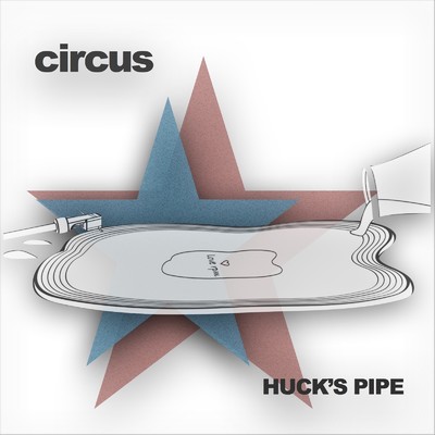 circus/HUCK'S PIPE