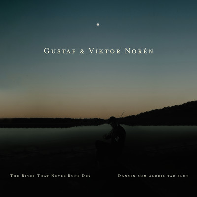 Dansen som aldrig tar slut ／ The River That Never Runs Dry/Gustaf & Viktor Noren