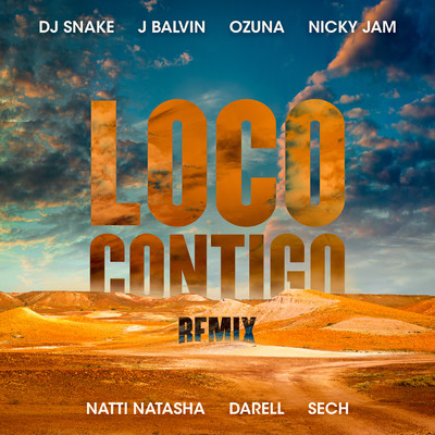 シングル/Loco Contigo (featuring Nicky Jam, Natti Natasha, Darell, Sech／REMIX)/DJスネイク／J. バルヴィン／オズナ