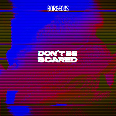 シングル/Don't Be Scared/Borgeous