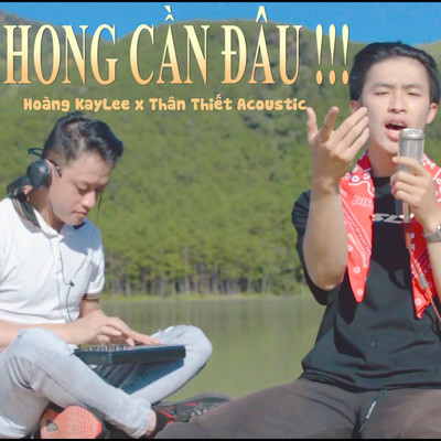 Hong Can Dau ！！！/Hoang KayLee & Than Thiet Acoustic