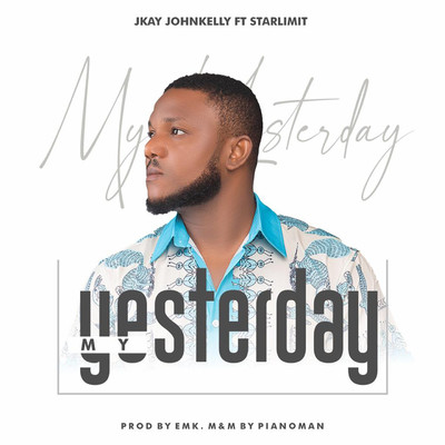 My Yesterday (feat. Starlimit)/Jkay JohnKelly