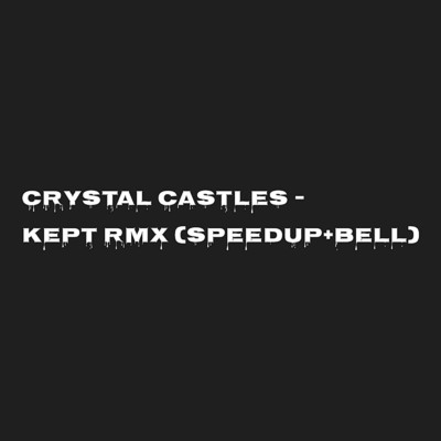 Crystal Castles - Kept(isam tha beatmasta Speed up + Bell Remix)/勇座beatmasta
