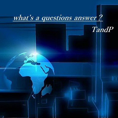 What's a questions answer？/TandP