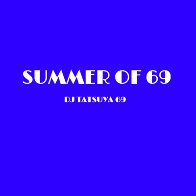 SUMMER OF 69/DJ TATSUYA 69