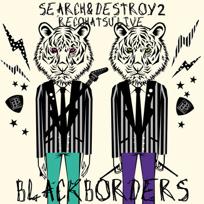 SEARCH & DESTROY 2 レコ発ライブ/BLACK BORDERS