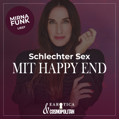 Schlechter Sex mit Happy End (Mirna macht's by COSMOPOLITAN) (Explicit)/EAROTICA