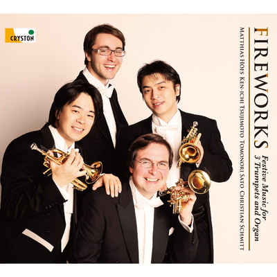 Fireworks - Festive Music for 3 trumpets and organ -/Matthias Hofs／Ken-ichi Tsujimoto／Tomonori Sato／Christian Schmitt