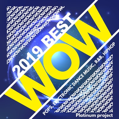 アルバム/WOW 2019 BEST -POPS, ELECTRONIC DANCE MUSIC, R&B, HIPHOP-/Platinum project