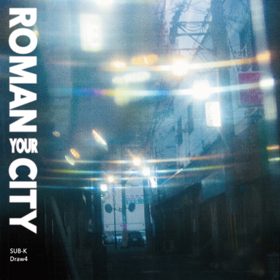 シングル/ROMAN YOUR CITY/Draw4 & SUB-K