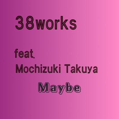 maybe (feat. 望月たくや)/38works