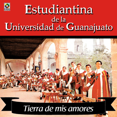 Tierra De Mis Amores/Estudiantina de la Universidad de Guanajuato
