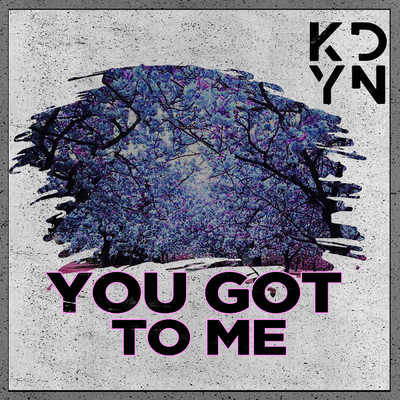 You Got to Me/KDYN