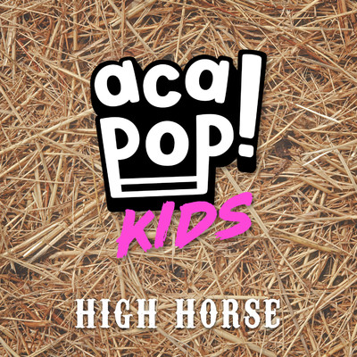 High Horse/Acapop！ KIDS