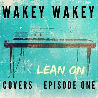 Lean On (feat. Amanda Lo)/Wakey Wakey