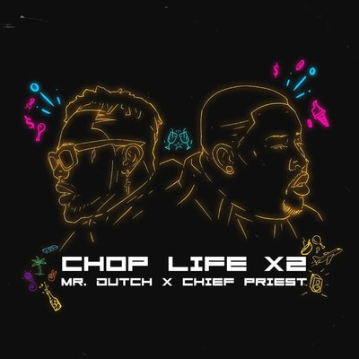 Chop Life x2/Mr. Dutch and Chief Priest