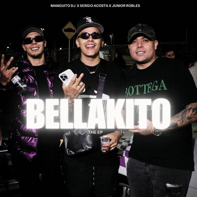 Bellakito/Manguito DJ, Sergio Acosta & JUNIOR ROBLES