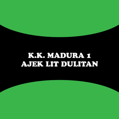 K.K. Madura 1: Ajek Lit Dulitan/Alief S.
