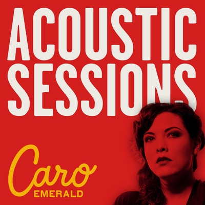 アルバム/Deleted Scenes From The Cutting Room Floor - Acoustic Sessions/Caro Emerald