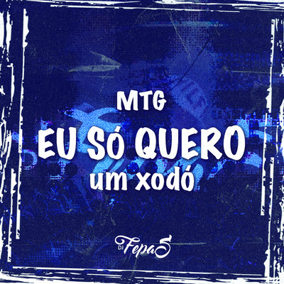 MTG EU SO QUERO UM XODO/DJ Fepas