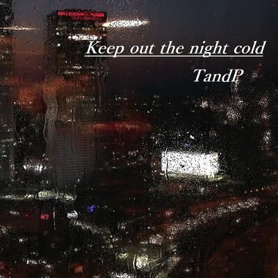 Keep out the night cold/TandP