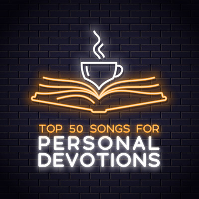 Top 50 Worship Songs for Personal Devotions/Lifeway Worship