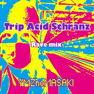 シングル/Trip Acid Schranz (Rave mix)/YMZnoMASAKI