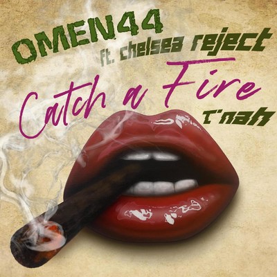 Catch A Fire (feat. Chelsea Reject & T'nah)/Omen44