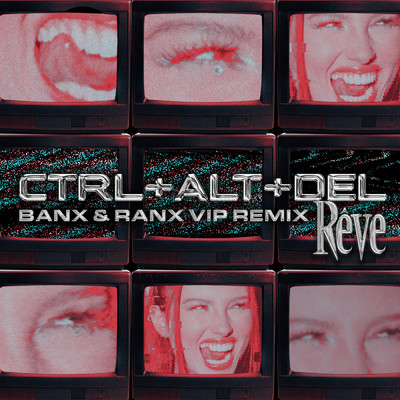 CTRL + ALT + DEL (Banx & Ranx VIP Remix)/Reve／Banx & Ranx