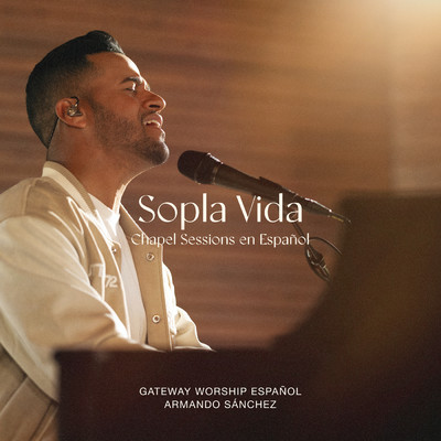 Sopla Vida (Chapel Sessions en Espanol)/Gateway Worship Espanol／Armando Sanchez