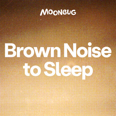Brown Noise to Sleep/Sleepy Baby Sounds